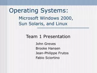 Operating Systems: Microsoft Windows 2000, 	Sun Solaris, and Linux