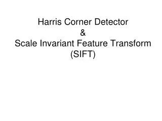 Harris Corner Detector &amp; Scale Invariant Feature Transform (SIFT)