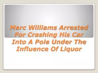 Marc Williams Arrested For Crashing His Car Into