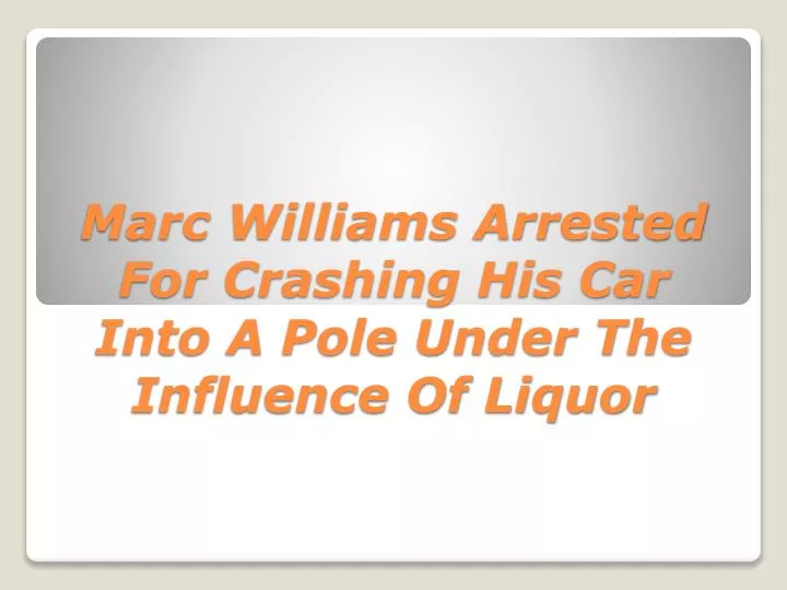 marc williams arrested for crashing his car into a pole under the influence of liquor