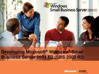 Developing Microsoft ® Windows ® Small Business Server 2003 R2 (SBS 2003 R2)