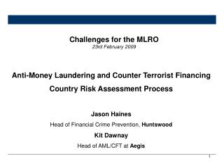 Anti-Money Laundering and Counter Terrorist Financing Country Risk Assessment Process Jason Haines Head of Financial Cri
