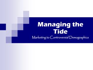Managing the Tide Marketing to Controversial Demographics