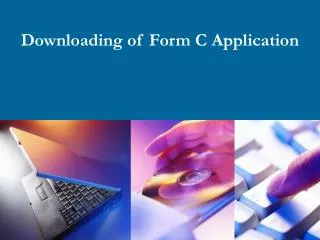 Downloading of Form C Application