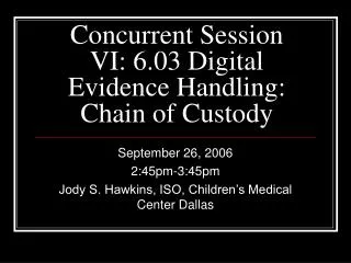 Concurrent Session VI: 6.03 Digital Evidence Handling: Chain of Custody