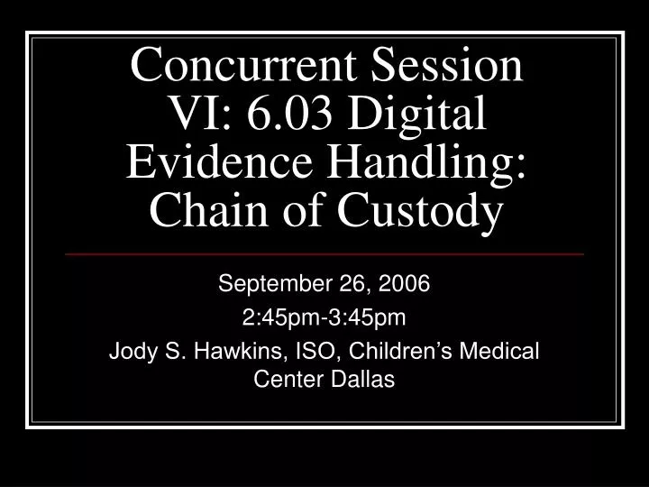 concurrent session vi 6 03 digital evidence handling chain of custody