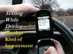 Texting While Driving -- Another Kind of Impairment - slide 1