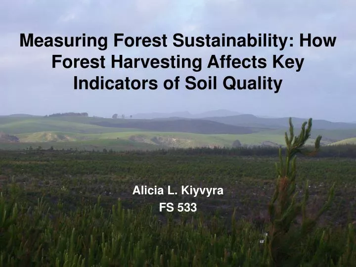 measuring forest sustainability how forest harvesting affects key indicators of soil quality