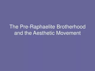 The Pre-Raphaelite Brotherhood and the Aesthetic Movement