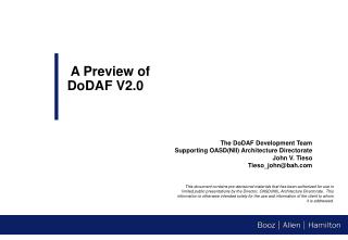 The DoDAF Development Team Supporting OASD(NII) Architecture Directorate John V. Tieso Tieso_john@bah