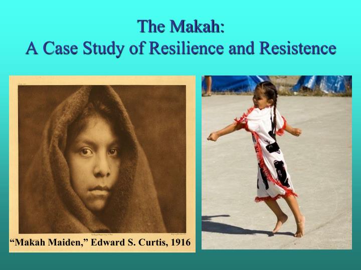 the makah a case study of resilience and resistence