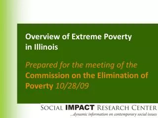 Overview of Extreme Poverty in Illinois Prepared for the meeting of the Commission on the Elimination of Poverty 10/28