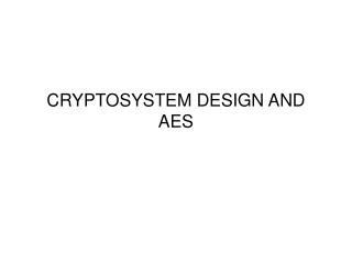 CRYPTOSYSTEM DESIGN AND AES