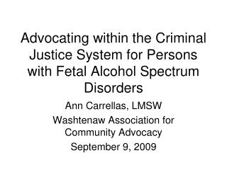Advocating within the Criminal Justice System for Persons with Fetal Alcohol Spectrum Disorders