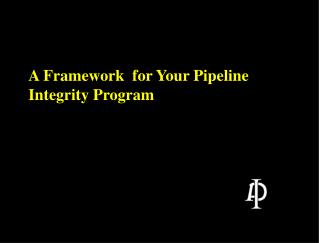 A Framework for Your Pipeline Integrity Program