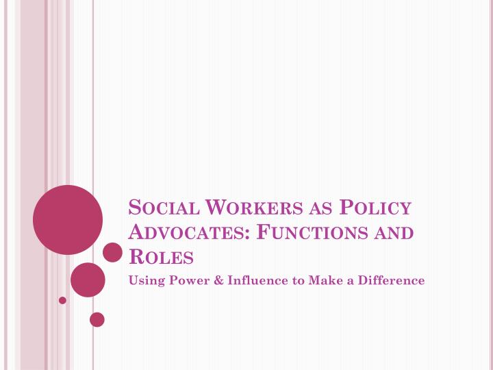 social workers as policy advocates functions and roles