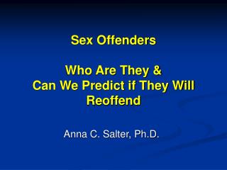 Sex Offenders Who Are They &amp; Can We Predict if They Will Reoffend