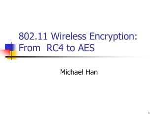 802.11 Wireless Encryption: From RC4 to AES