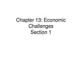 Chapter 13: Economic Challenges Section 1