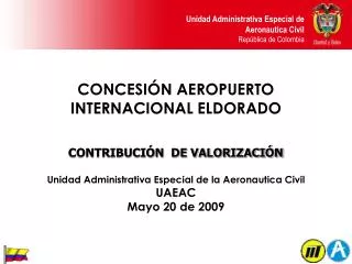 CONCESIÓN AEROPUERTO INTERNACIONAL ELDORADO CONTRIBUCIÓN DE VALORIZACIÓN Unidad Administrativa Especial de la Aeronauti