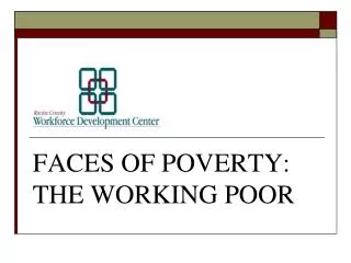 FACES OF POVERTY: THE WORKING POOR