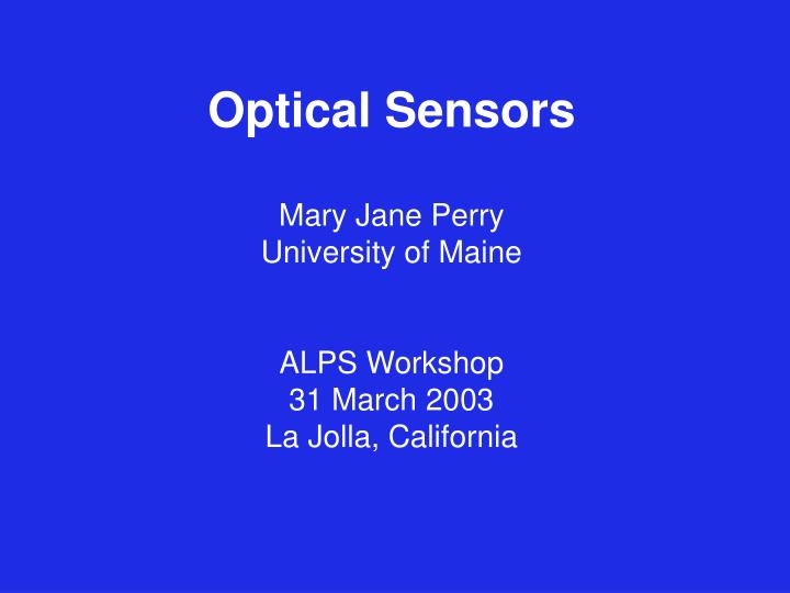 optical sensors mary jane perry university of maine alps workshop 31 march 2003 la jolla california