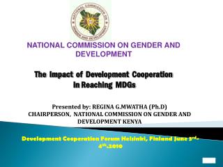 NATIONAL COMMISSION ON GENDER AND DEVELOPMENT The Impact of Development Cooperation in Reaching MDGs