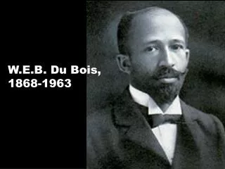 W.E.B. Du Bois, 1868-1963