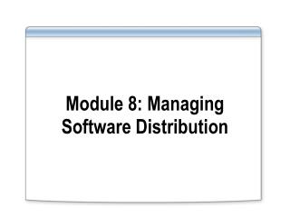Module 8: Managing Software Distribution