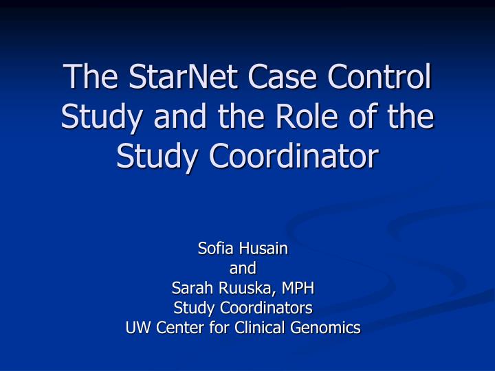 the starnet case control study and the role of the study coordinator