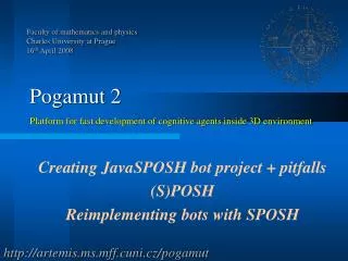 Pogamut 2 Platform for fast development of cognitive agents inside 3D environment