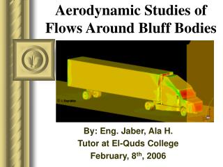 Aerodynamic Studies of Flows Around Bluff Bodies