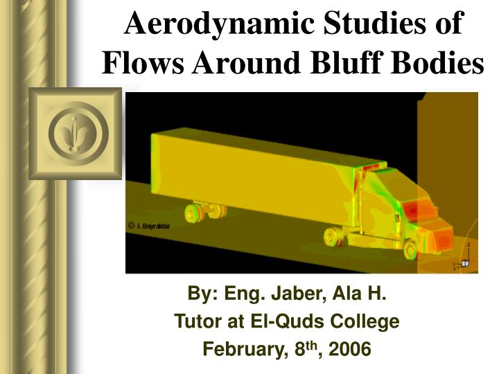 aerodynamic studies of flows around bluff bodies