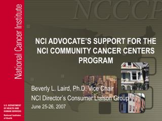 NCI ADVOCATE’S SUPPORT FOR THE NCI COMMUNITY CANCER CENTERS PROGRAM