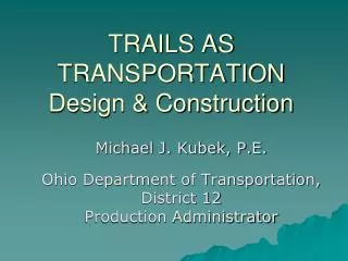 TRAILS AS TRANSPORTATION Design &amp; Construction