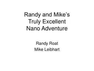 Randy and Mike’s Truly Excellent Nano Adventure