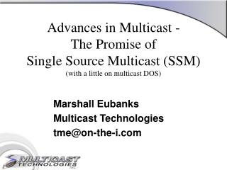 Advances in Multicast - The Promise of Single Source Multicast (SSM) (with a little on multicast DOS)