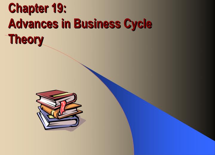 chapter 19 advances in business cycle theory
