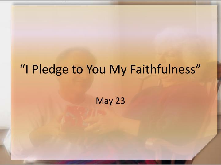 i pledge to you my faithfulness