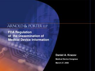FDA Regulation of the Dissemination of Medical Device Information Daniel A. Kracov Medical Device Congress 					Marc