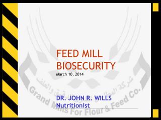 FEED MILL BIOSECURITY March 10, 2014 DR. JOHN R. WILLS Nutritionist