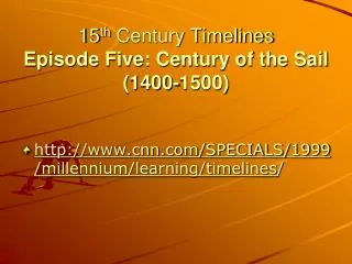 15 th Century Timelines Episode Five: Century of the Sail (1400-1500)