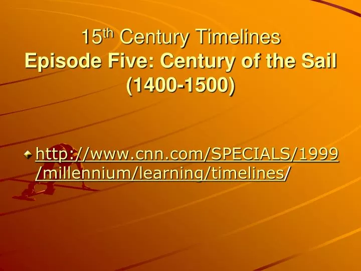 15 th century timelines episode five century of the sail 1400 1500
