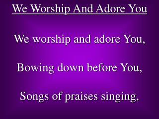 We Worship And Adore You