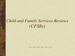 Child and Family Services Reviews (CFSRs)