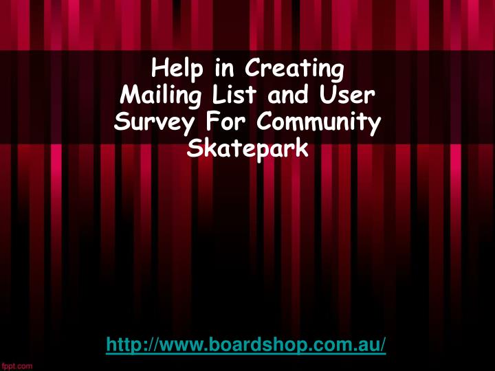 help in creating mailing list and user survey for community skatepark