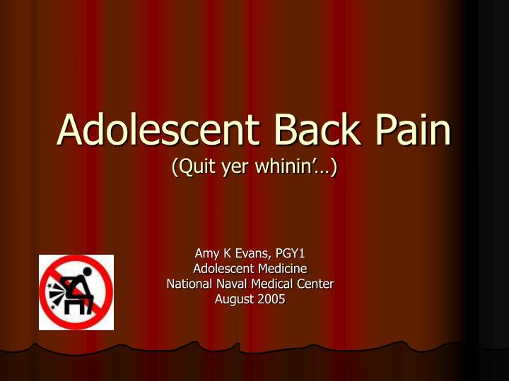 adolescent back pain quit yer whinin