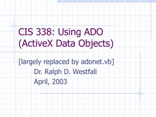 CIS 338: Using ADO (ActiveX Data Objects)