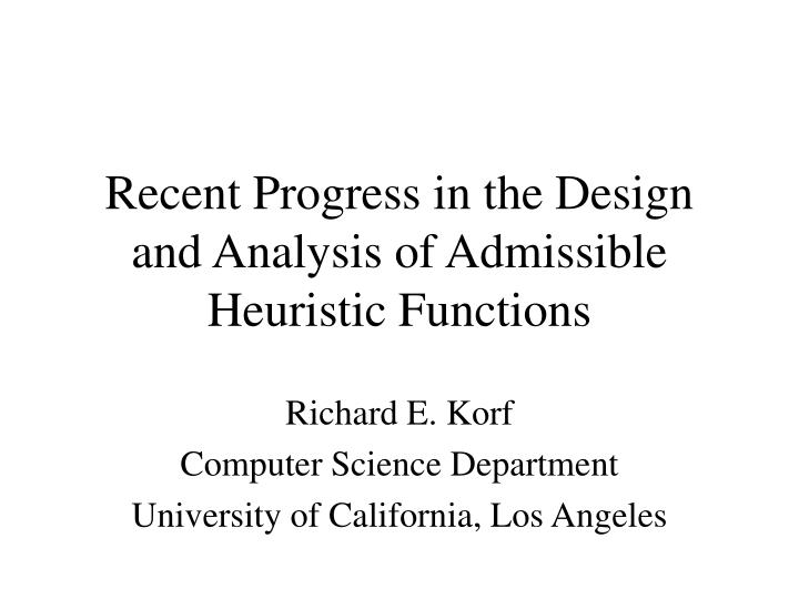 recent progress in the design and analysis of admissible heuristic functions