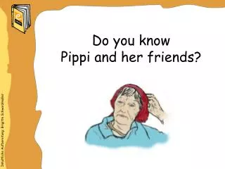 Do you know Pippi and her friends?